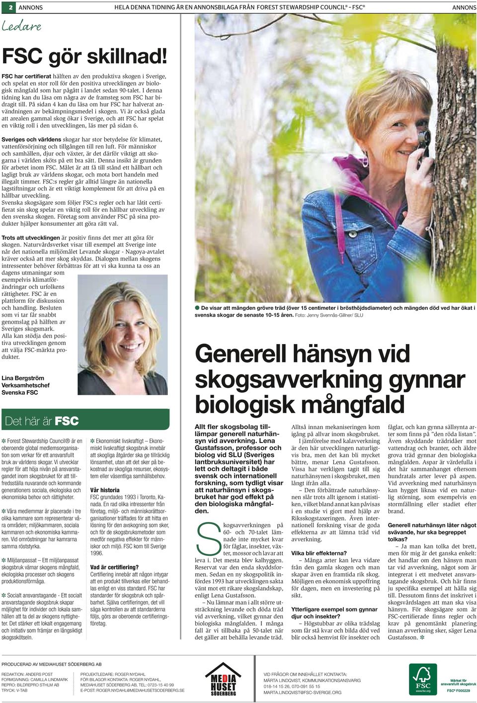 I denna tidning kan du läsa om några av de framsteg som FSC har bidragit till. På sidan 4 kan du läsa om hur FSC har halverat användningen av bekämpningsmedel i skogen.