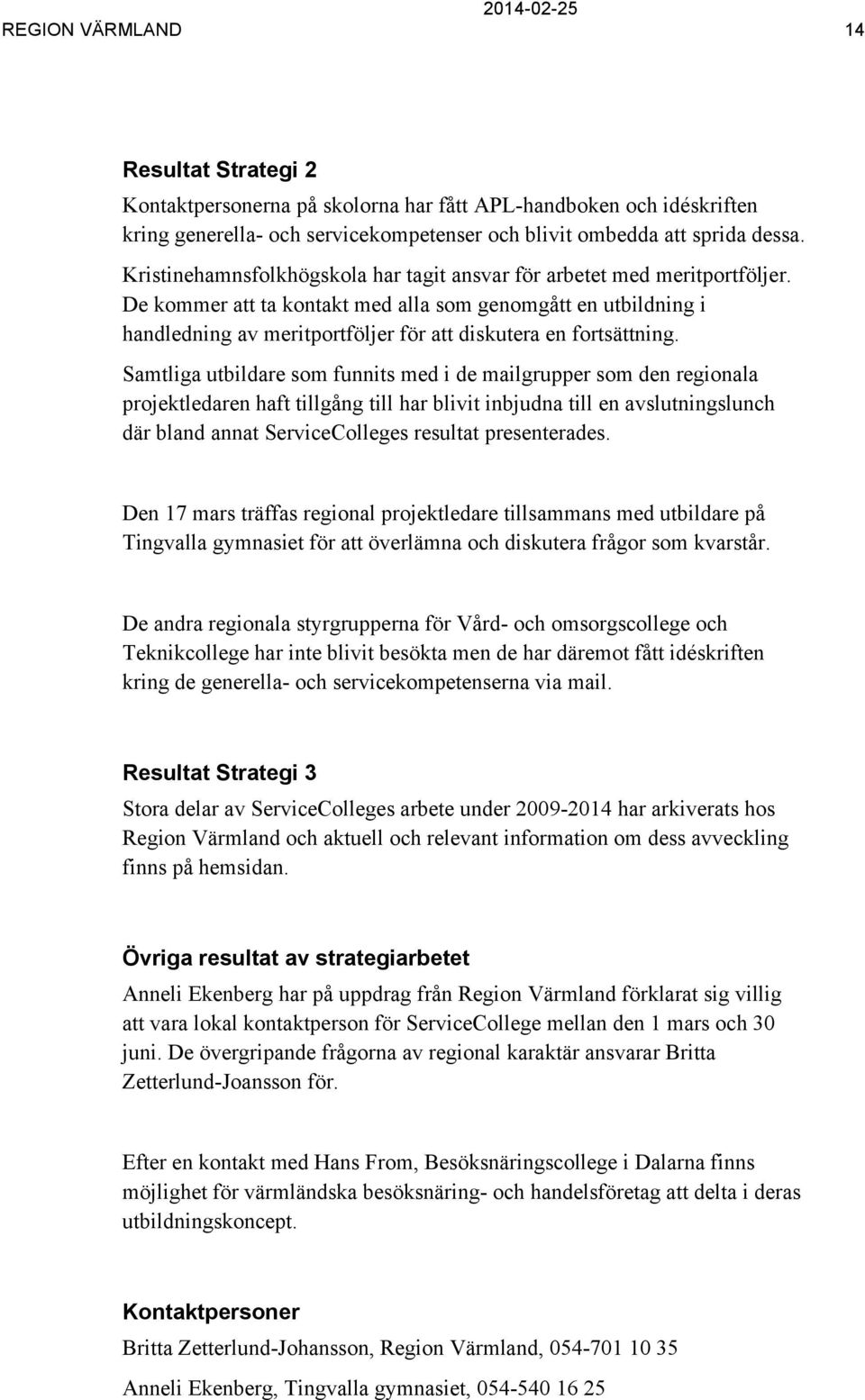 De kommer att ta kontakt med alla som genomgått en utbildning i handledning av meritportföljer för att diskutera en fortsättning.