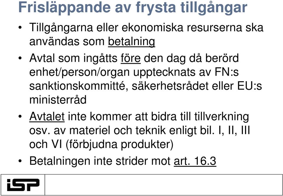 säkerhetsrådet eller EU:s ministerråd Avtalet inte kommer att bidra till tillverkning osv.