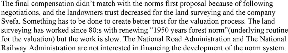 The land surveying has worked since 80:s with renewing 1950 years forest norm (underlying routine for the valuation) but the work is