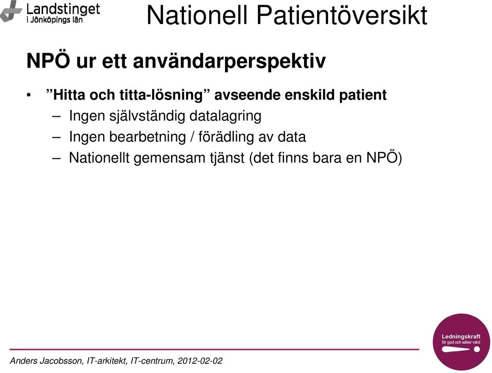 självständig datalagring Ingen bearbetning /