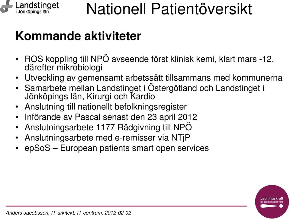 Landstinget i Jönköpings län, Kirurgi och Kardio Anslutning till nationellt befolkningsregister Införande av Pascal senast den