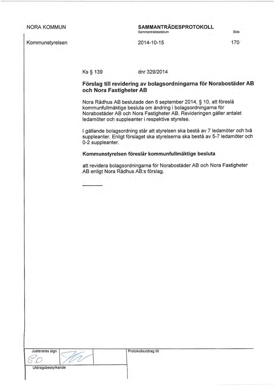 Revideringen gäller antalet ledamöter och suppleanter i respektive styrelse. I gällande bolagsordning står att styrelsen ska bestå av 7 ledamöter och två suppleanter.