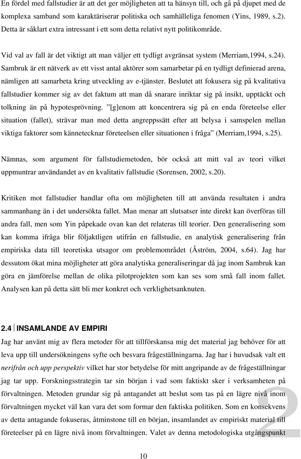 Sambruk är ett nätverk av ett visst antal aktörer som samarbetar på en tydligt definierad arena, nämligen att samarbeta kring utveckling av e-tjänster.