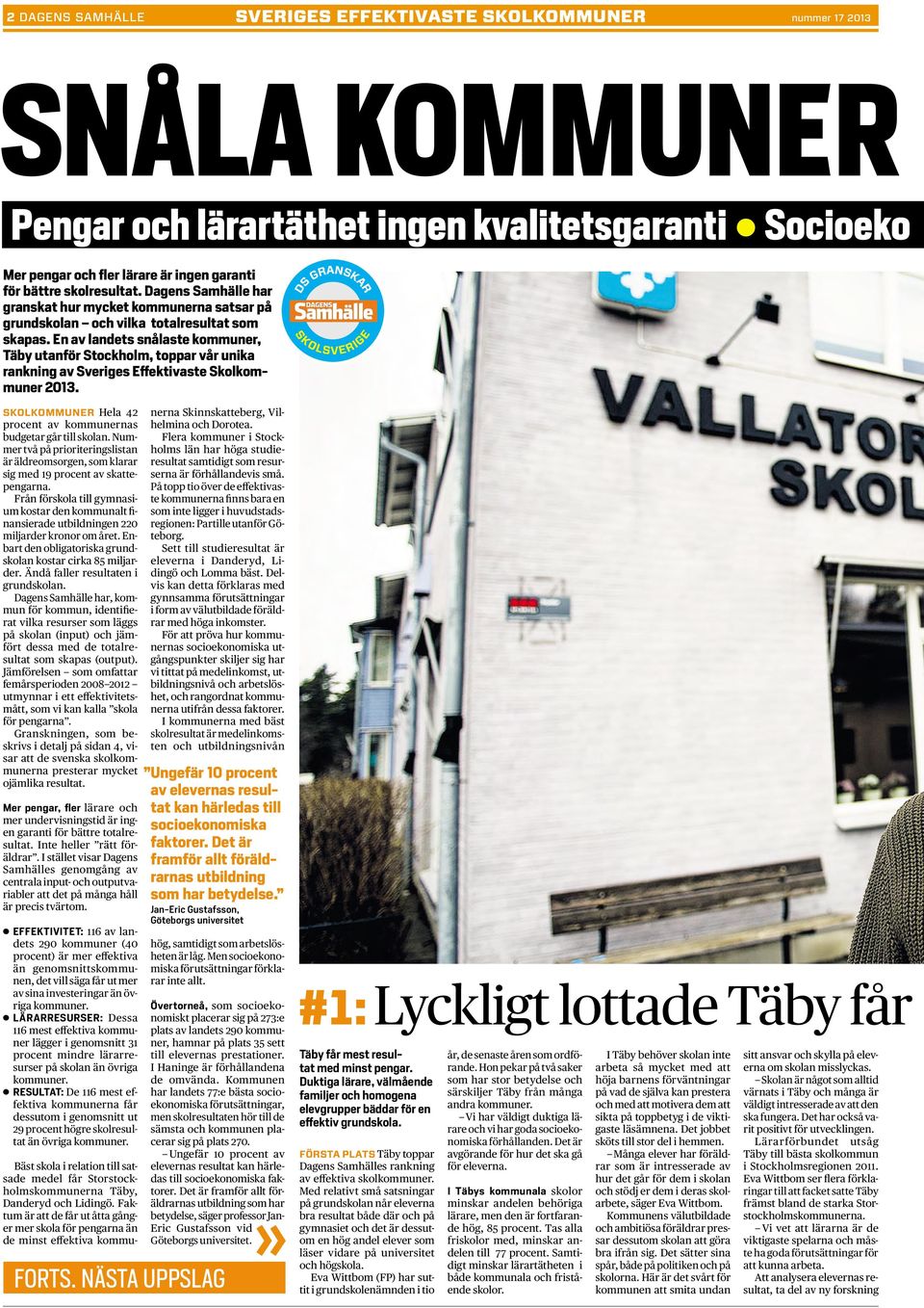 En av landets snålaste kommuner, Täby utanför Stockholm, toppar vår unika rankning av Sveriges Effektivaste Skolkommuner 2013. SKOLKOMMUNER Hela 42 procent av kommunernas budgetar går till skolan.