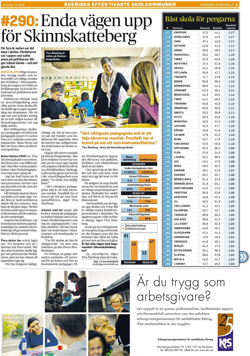 SISTA PLATS Höga kostnader, otrygg studie- och arbetsmiljö och dåliga resultat fick föräldrar i Skinnskatteberg att reagera och bilda en föräldragrupp.