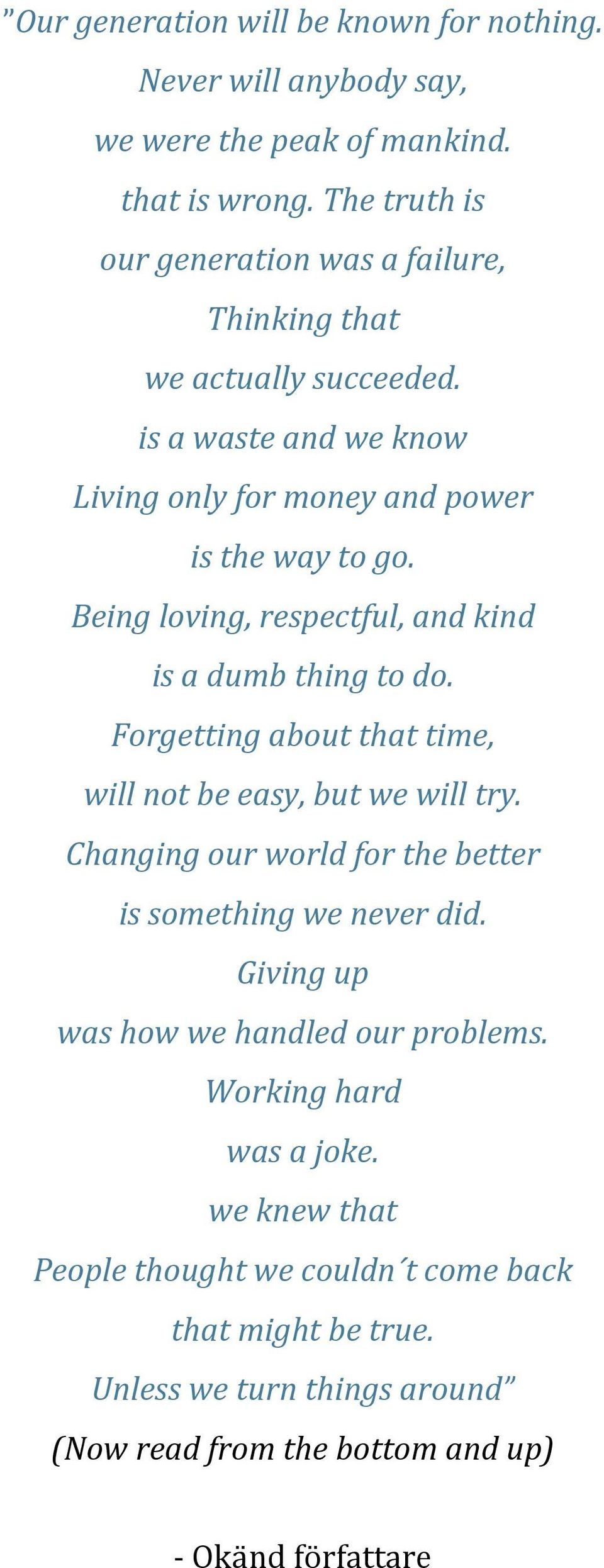 Being loving, respectful, and kind is a dumb thing to do. Forgetting about that time, will not be easy, but we will try.