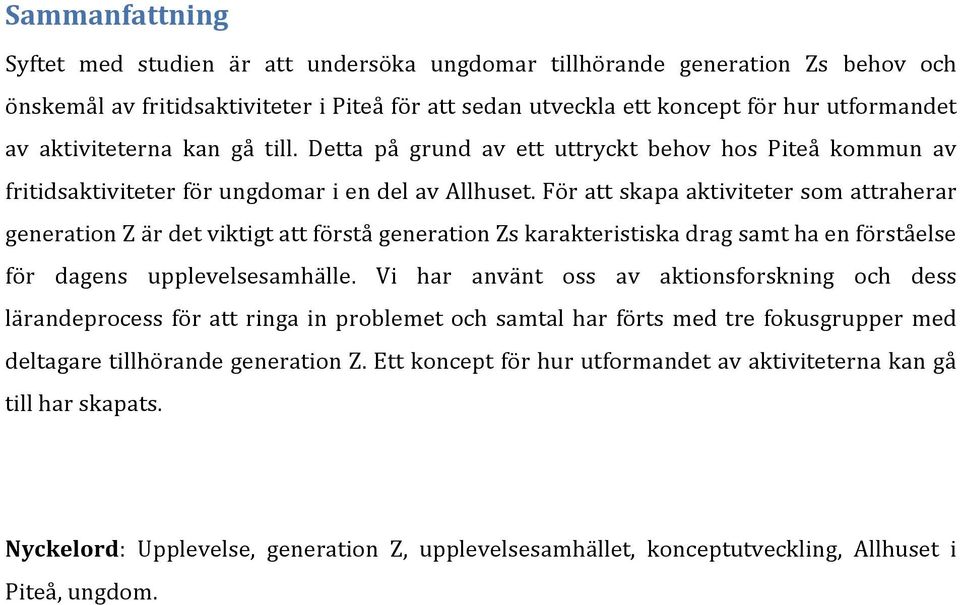 För att skapa aktiviteter som attraherar generation Z är det viktigt att förstå generation Zs karakteristiska drag samt ha en förståelse för dagens upplevelsesamhälle.