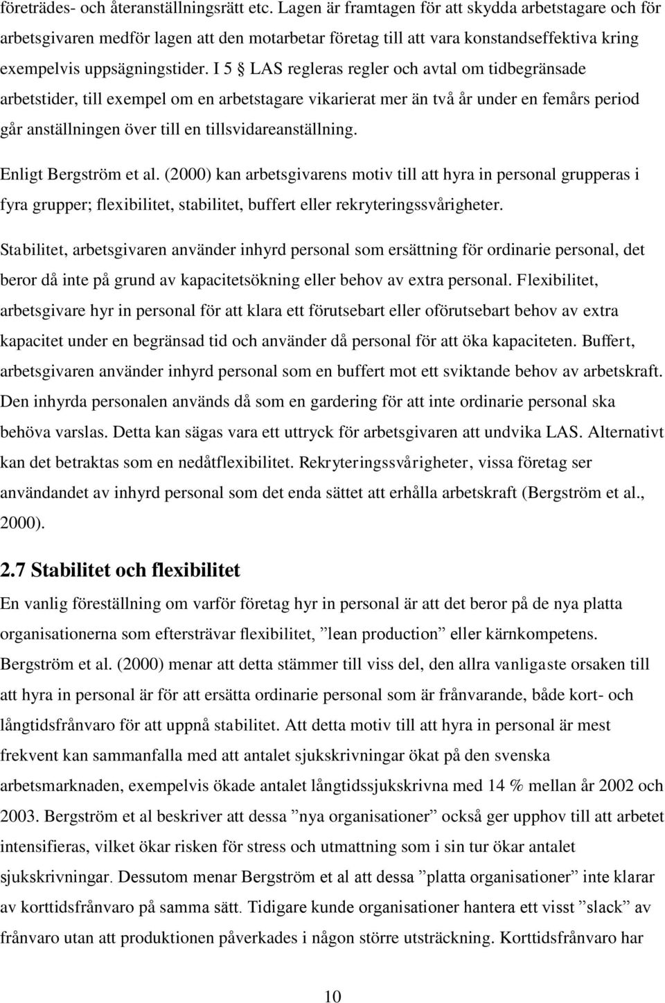 I 5 LAS regleras regler och avtal om tidbegränsade arbetstider, till exempel om en arbetstagare vikarierat mer än två år under en femårs period går anställningen över till en tillsvidareanställning.