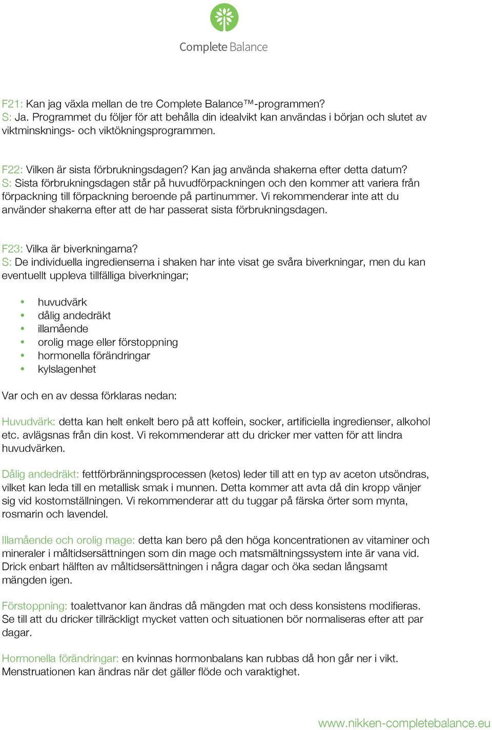 S: Sista förbrukningsdagen står på huvudförpackningen och den kommer att variera från förpackning till förpackning beroende på partinummer.