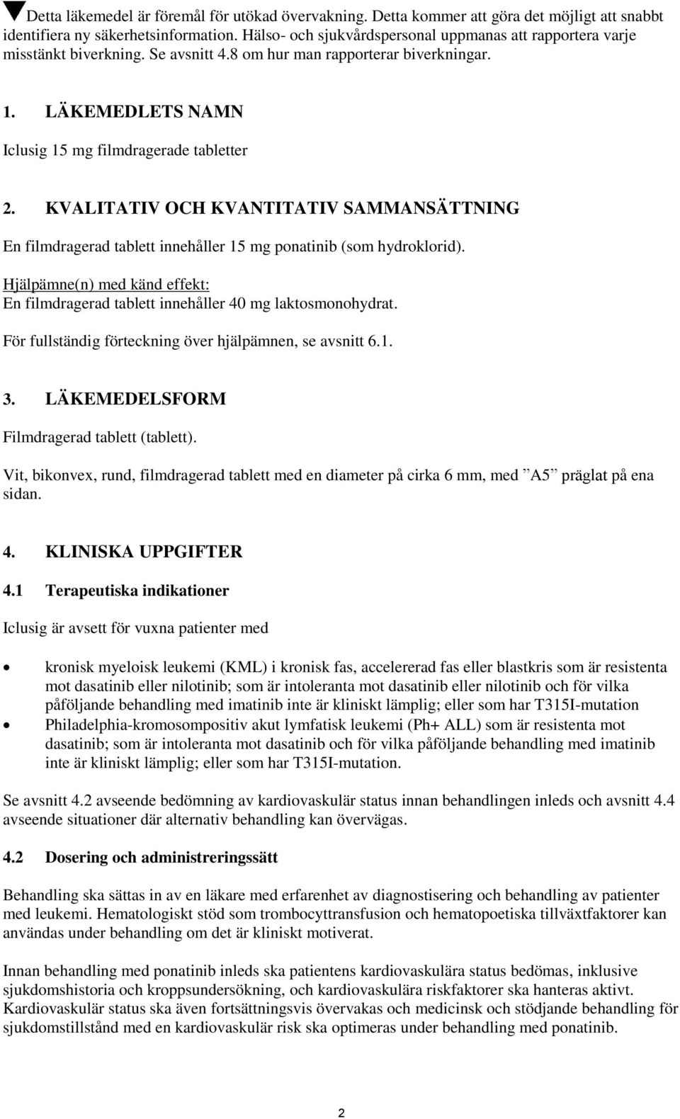 KVALITATIV OCH KVANTITATIV SAMMANSÄTTNING En filmdragerad tablett innehåller 15 mg ponatinib (som hydroklorid). Hjälpämne(n) med känd effekt: En filmdragerad tablett innehåller 40 mg laktosmonohydrat.