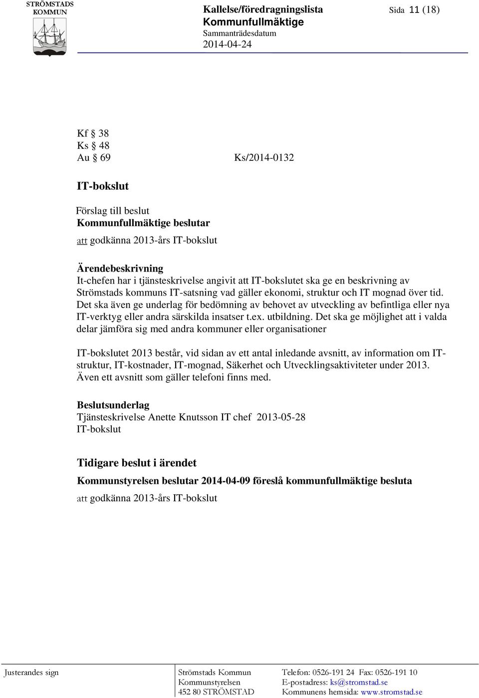 mognad över tid. Det ska även ge underlag för bedömning av behovet av utveckling av befintliga eller nya IT-verktyg eller andra särskilda insatser t.ex. utbildning.