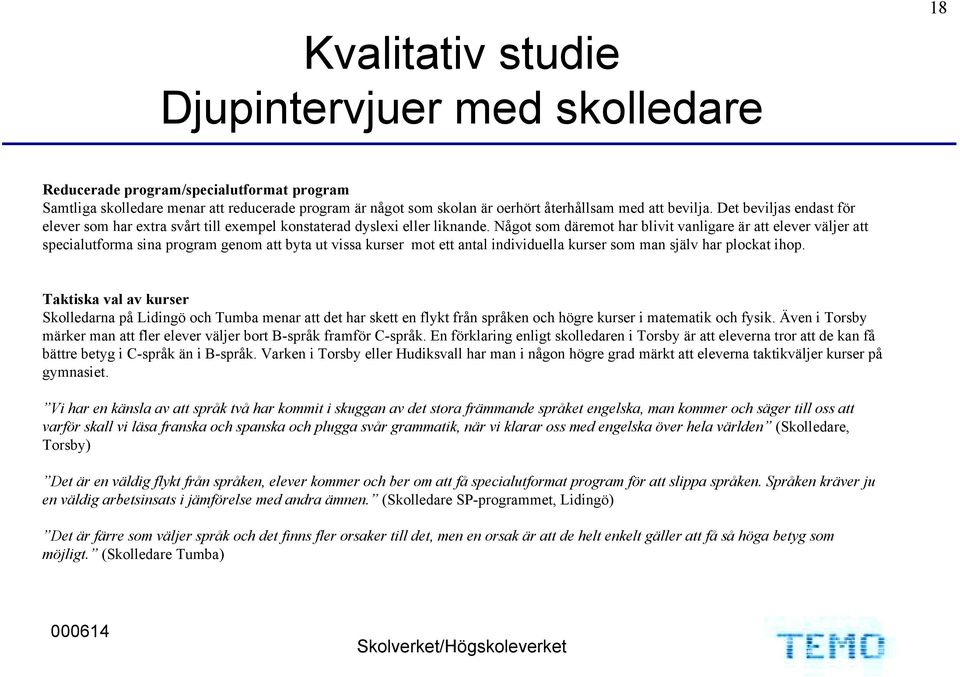 Något som däremot har blivit vanligare är att elever väljer att specialutforma sina program genom att byta ut vissa kurser mot ett antal individuella kurser som man själv har plockat ihop.