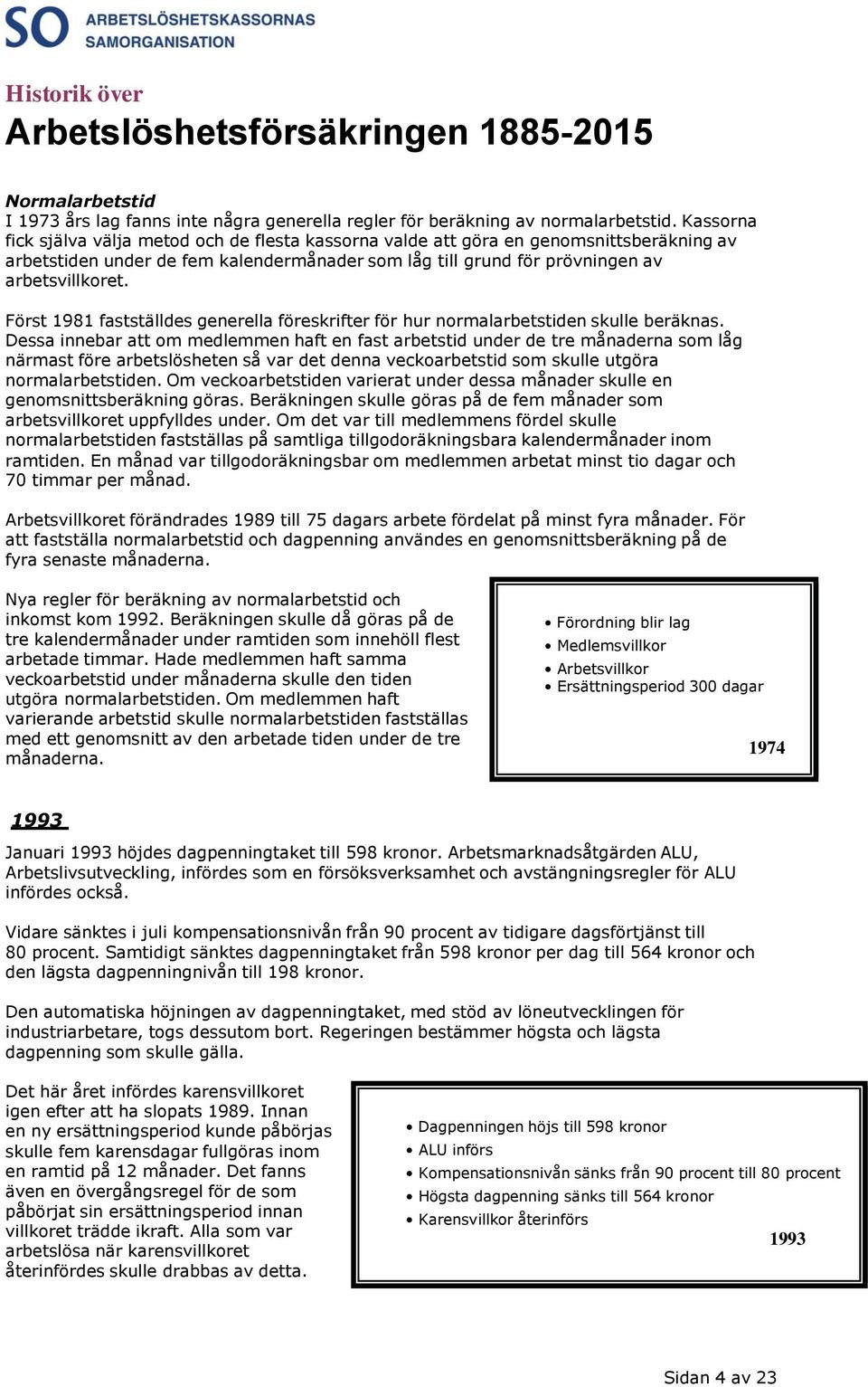 Först 1981 fastställdes generella föreskrifter för hur normalarbetstiden skulle beräknas.