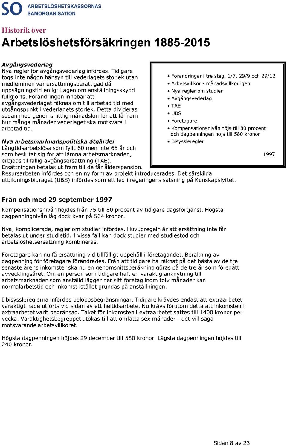 Förändringen innebär att avgångsvederlaget räknas om till arbetad tid med utgångspunkt i vederlagets storlek.