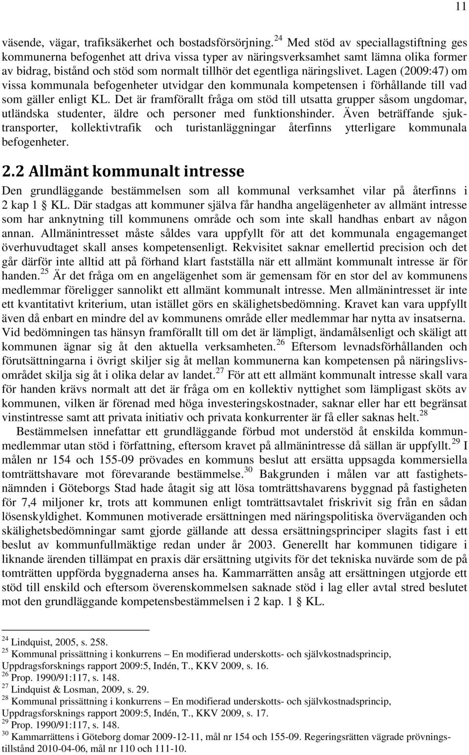 näringslivet. Lagen (2009:47) om vissa kommunala befogenheter utvidgar den kommunala kompetensen i förhållande till vad som gäller enligt KL.