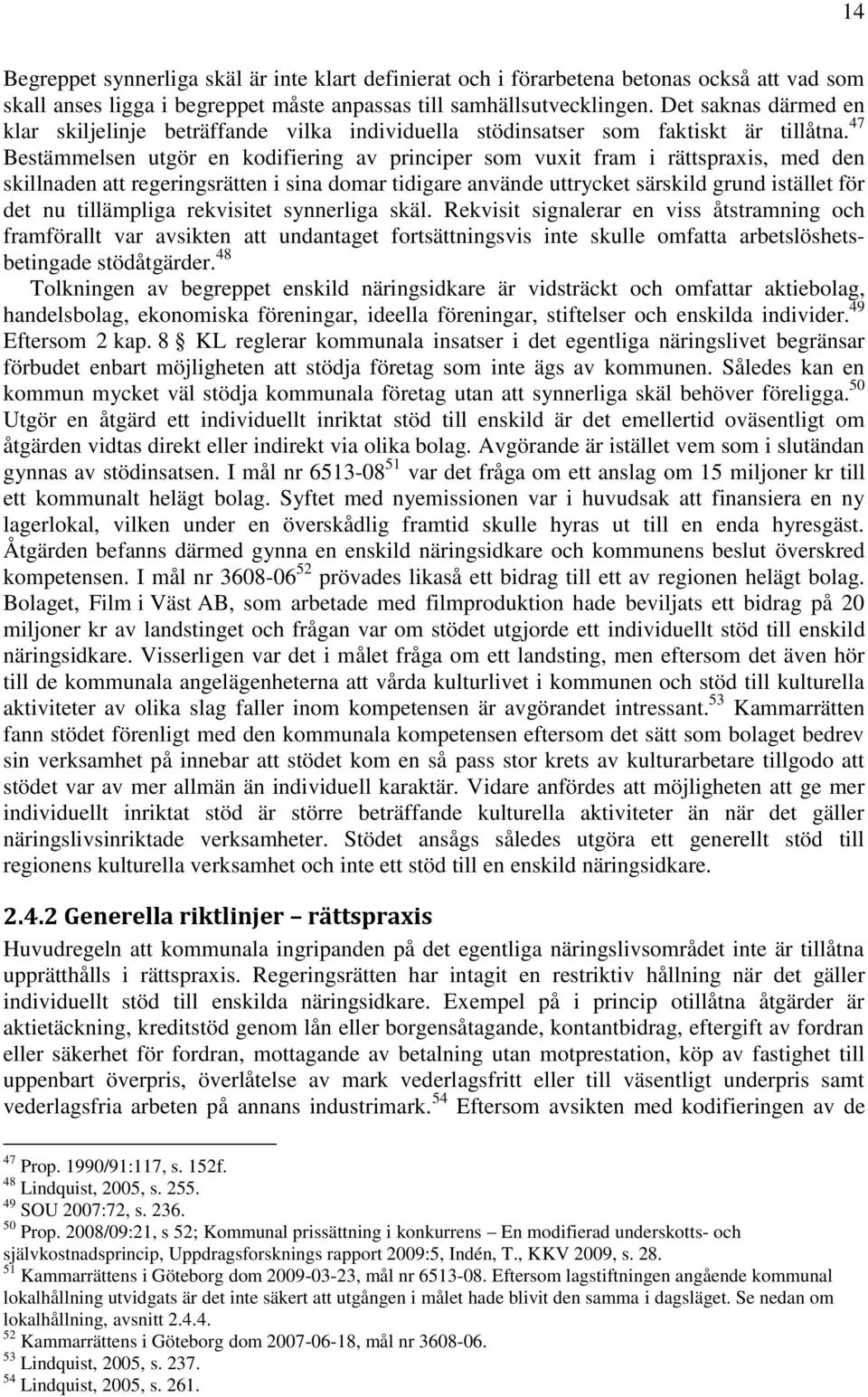 47 Bestämmelsen utgör en kodifiering av principer som vuxit fram i rättspraxis, med den skillnaden att regeringsrätten i sina domar tidigare använde uttrycket särskild grund istället för det nu