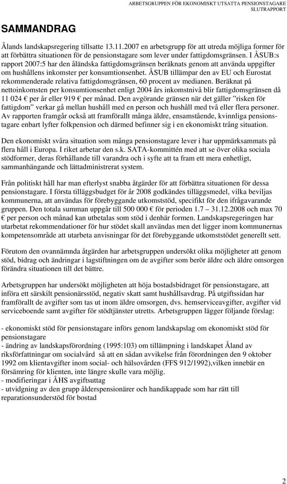 ÅSUB tillämpar den av EU och Eurostat rekommenderade relativa fattigdomsgränsen, 60 procent av medianen.