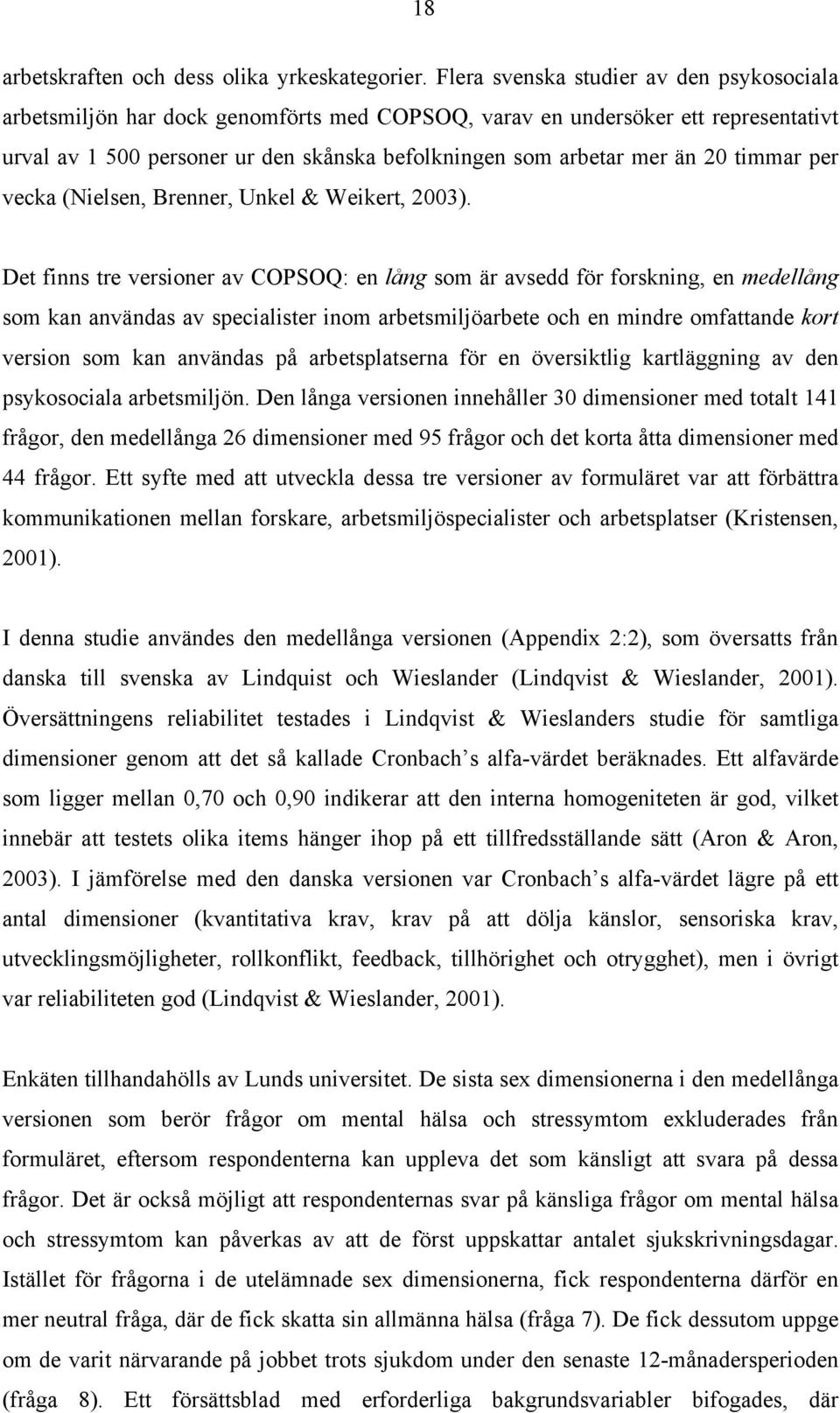 timmar per vecka (Nielsen, Brenner, Unkel & Weikert, 2003).