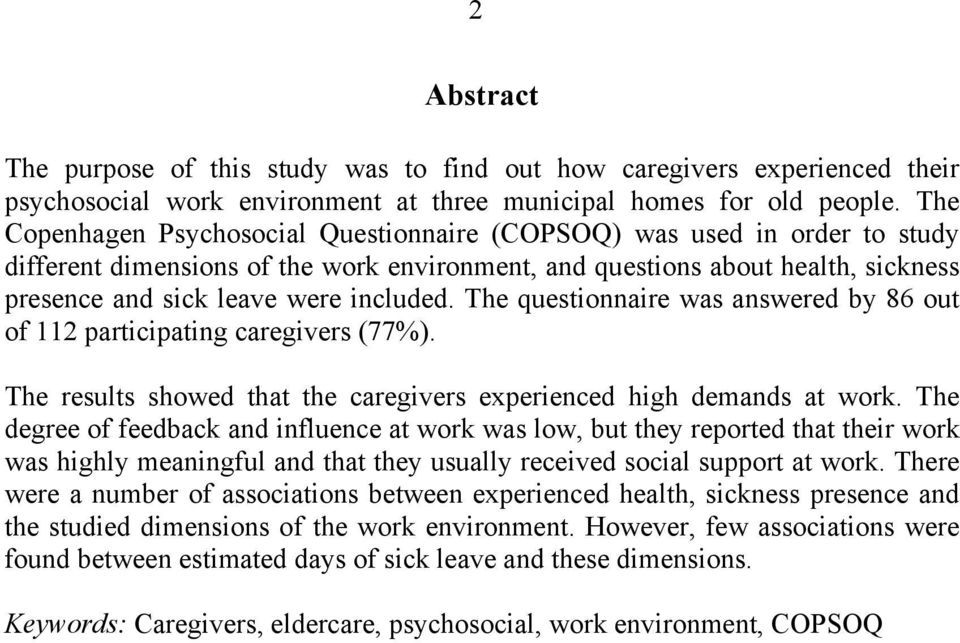 The questionnaire was answered by 86 out of 112 participating caregivers (77%). The results showed that the caregivers experienced high demands at work.