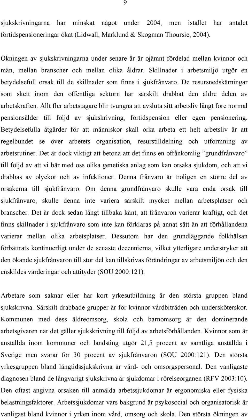 Skillnader i arbetsmiljö utgör en betydelsefull orsak till de skillnader som finns i sjukfrånvaro.