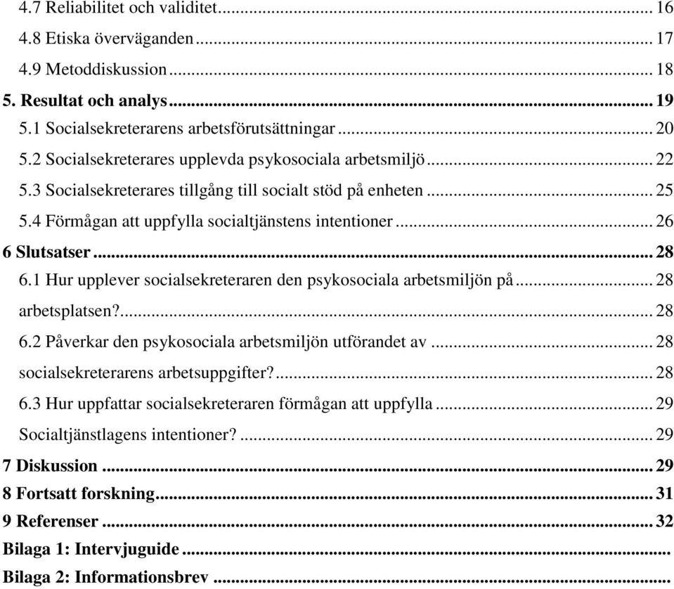 .. 28 6.1 Hur upplever socialsekreteraren den psykosociala arbetsmiljön på... 28 arbetsplatsen?... 28 6.2 Påverkar den psykosociala arbetsmiljön utförandet av... 28 socialsekreterarens arbetsuppgifter?