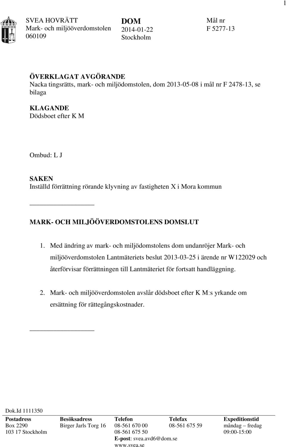 Med ändring av mark- och miljödomstolens dom undanröjer Mark- och miljööverdomstolen Lantmäteriets beslut 2013-03-25 i ärende nr W122029 och återförvisar förrättningen till Lantmäteriet för fortsatt