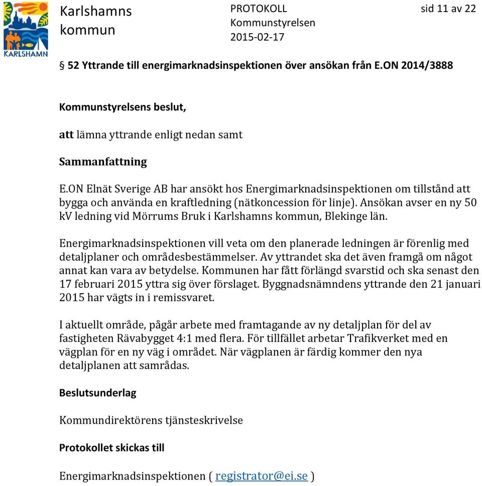 Ansökan avser en ny 50 kv ledning vid Mörrums Bruk i Karlshamns, Blekinge län. Energimarknadsinspektionen vill veta om den planerade ledningen är förenlig med detaljplaner och områdesbestämmelser.