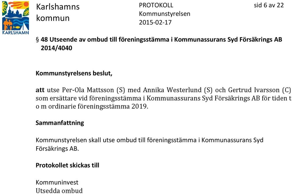 vid föreningsstämma i Kommunassurans Syd Försäkrings AB för tiden t o m ordinarie föreningsstämma 2019.