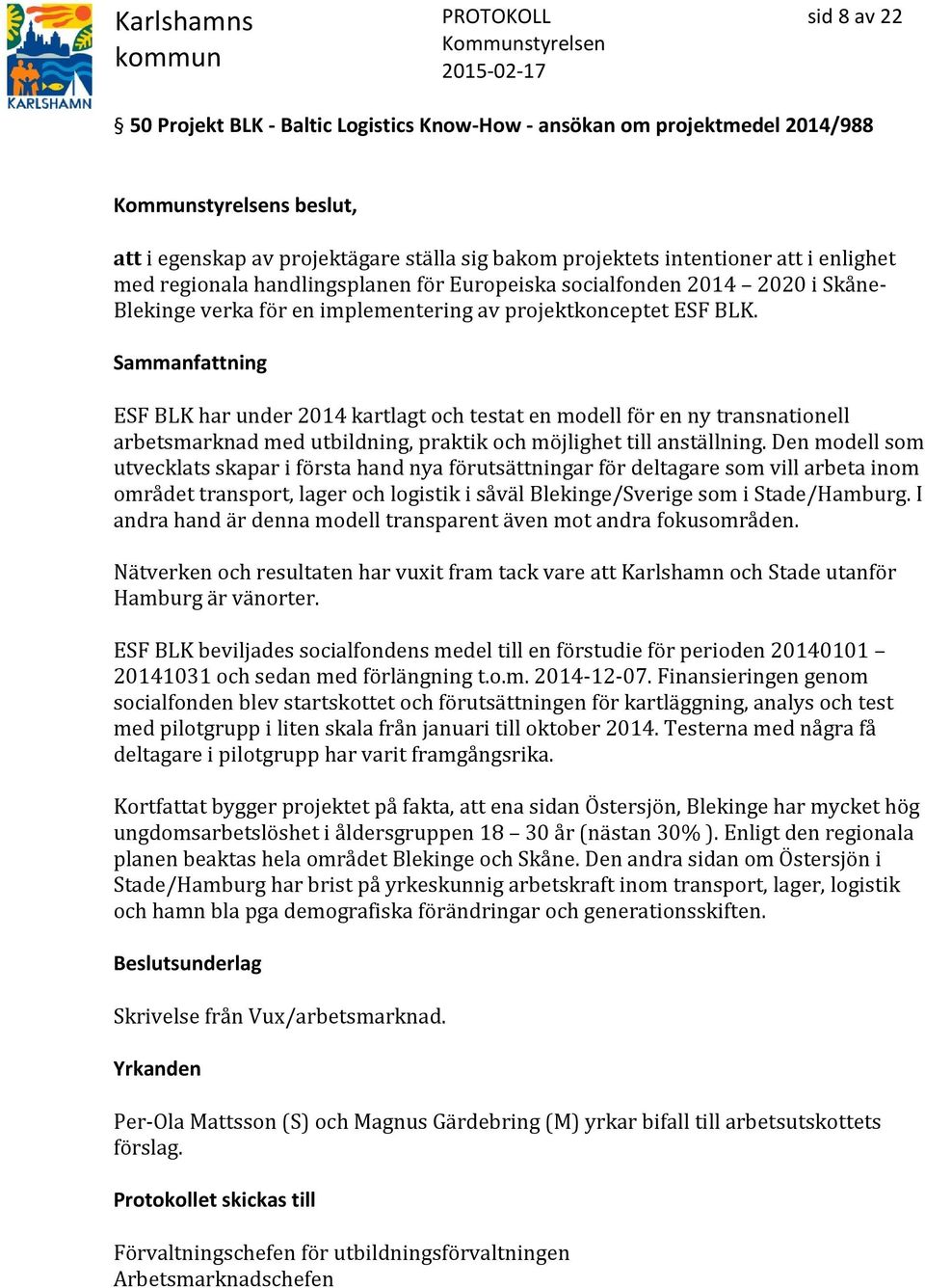 ESF BLK har under 2014 kartlagt och testat en modell för en ny transnationell arbetsmarknad med utbildning, praktik och möjlighet till anställning.