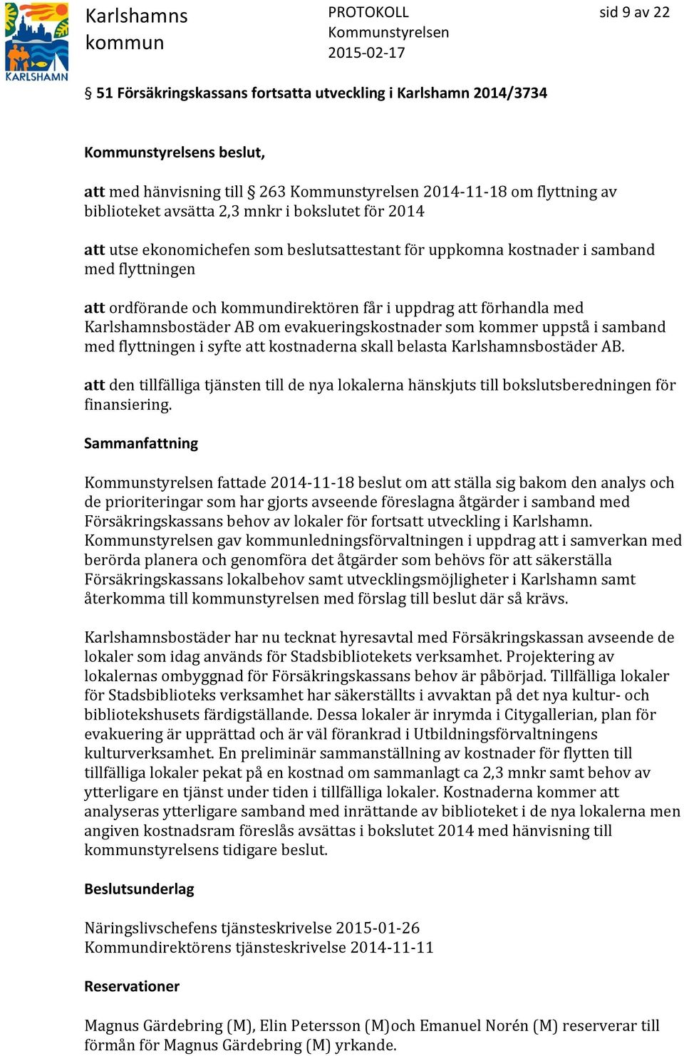 som kommer uppstå i samband med flyttningen i syfte att kostnaderna skall belasta Karlshamnsbostäder AB.