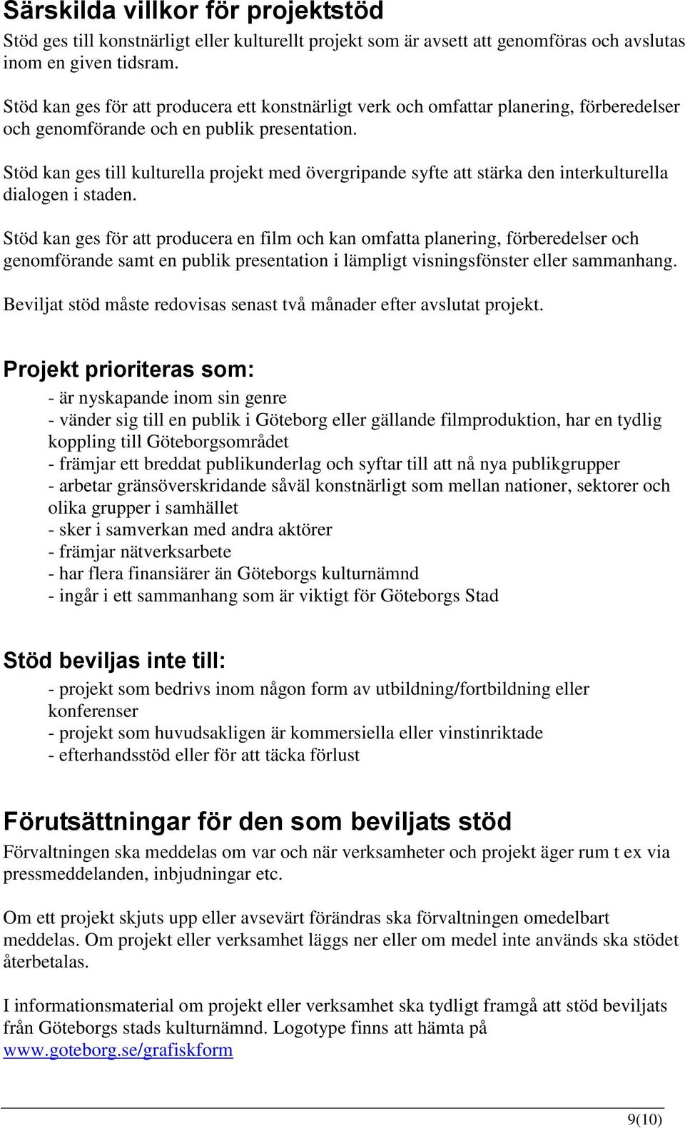 Stöd kan ges till kulturella projekt med övergripande syfte att stärka den interkulturella dialogen i staden.