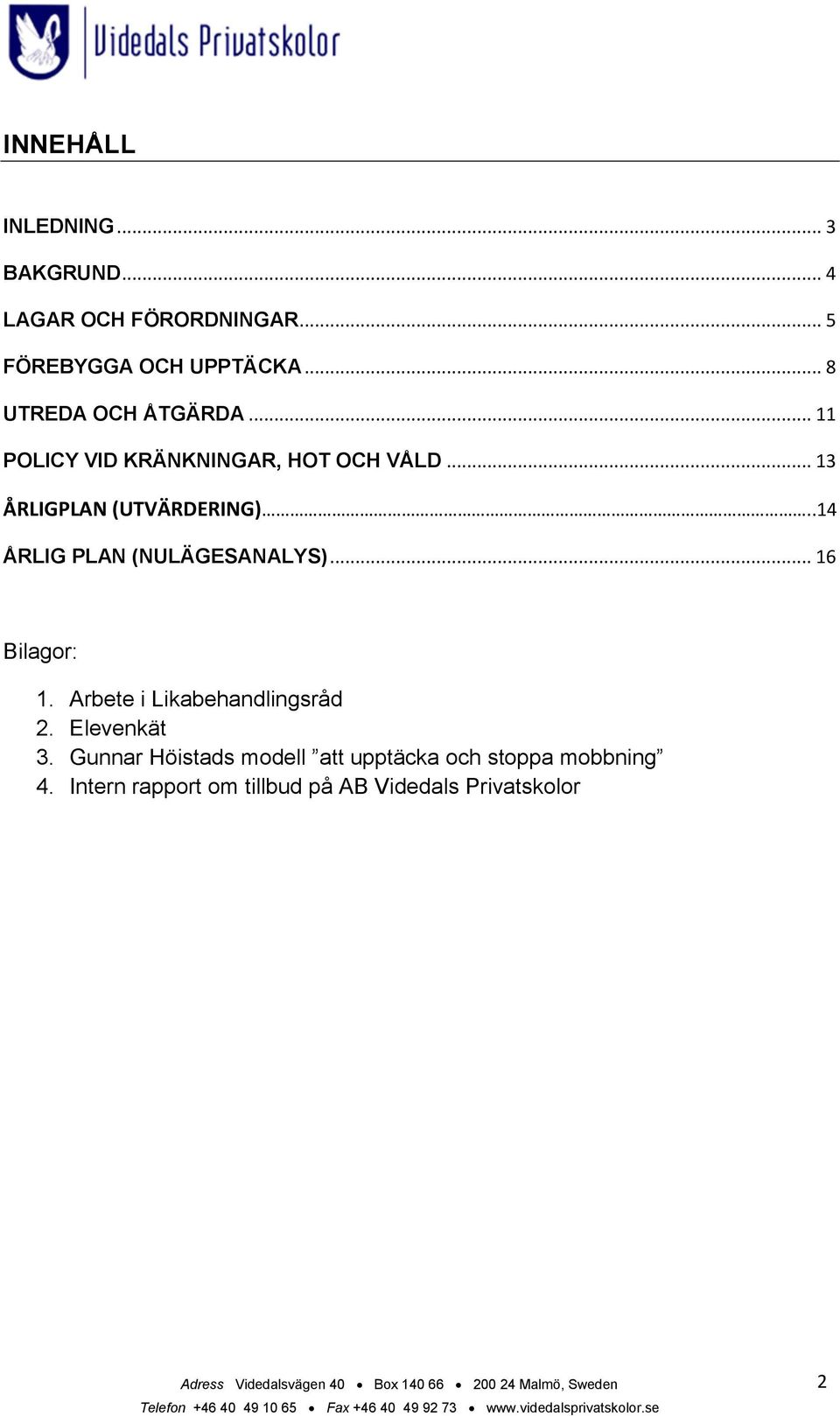 .14 ÅRLIG PLAN (NULÄGESANALYS)... 16 Bilagor: 1. Arbete i Likabehandlingsråd 2. Elevenkät 3.