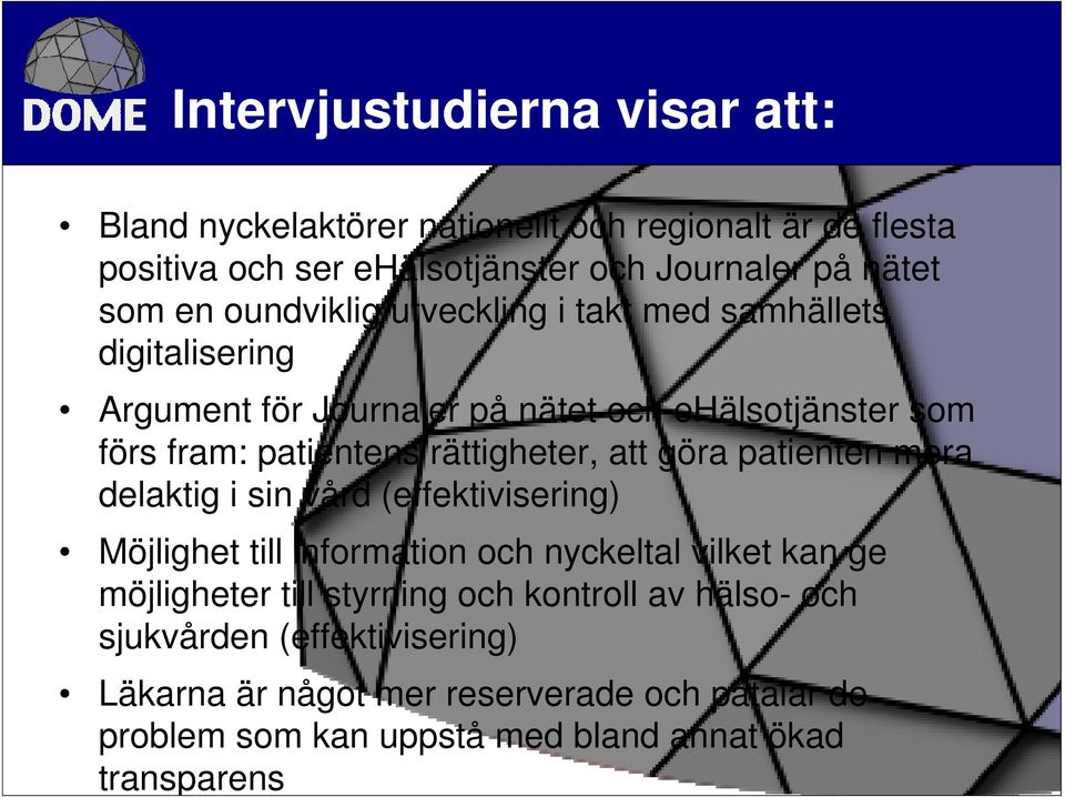 att göra patienten mera delaktig i sin vård (effektivisering) Möjlighet till information och nyckeltal vilket kan ge möjligheter till styrning och