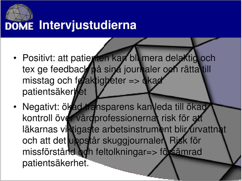 till ökad kontroll över vårdprofessionerna; risk för att läkarnas viktigaste arbetsinstrument blir