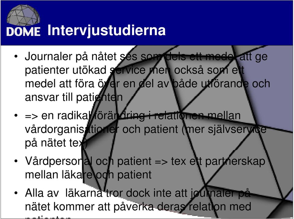 vårdorganisationer och patient (mer självservice på nätet tex) Vårdpersonal och patient => tex ett partnerskap