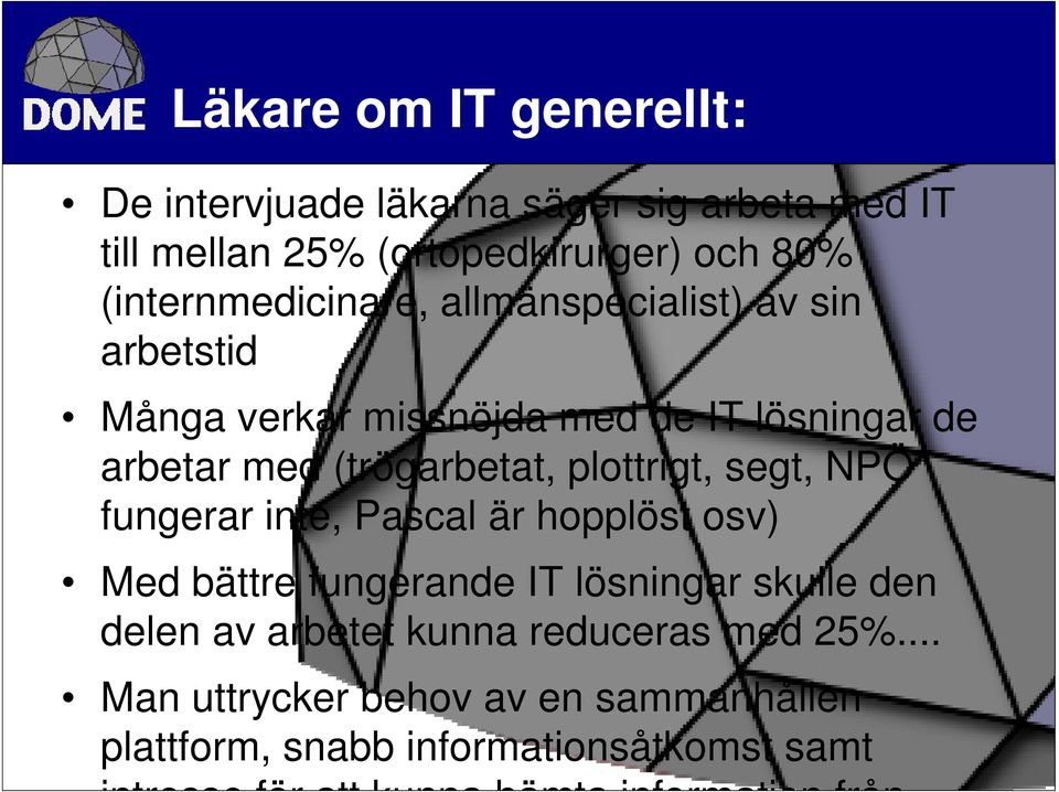 plottrigt, segt, NPÖ fungerar inte, Pascal är hopplöst osv) Med bättre fungerande IT lösningar skulle den delen av arbetet kunna