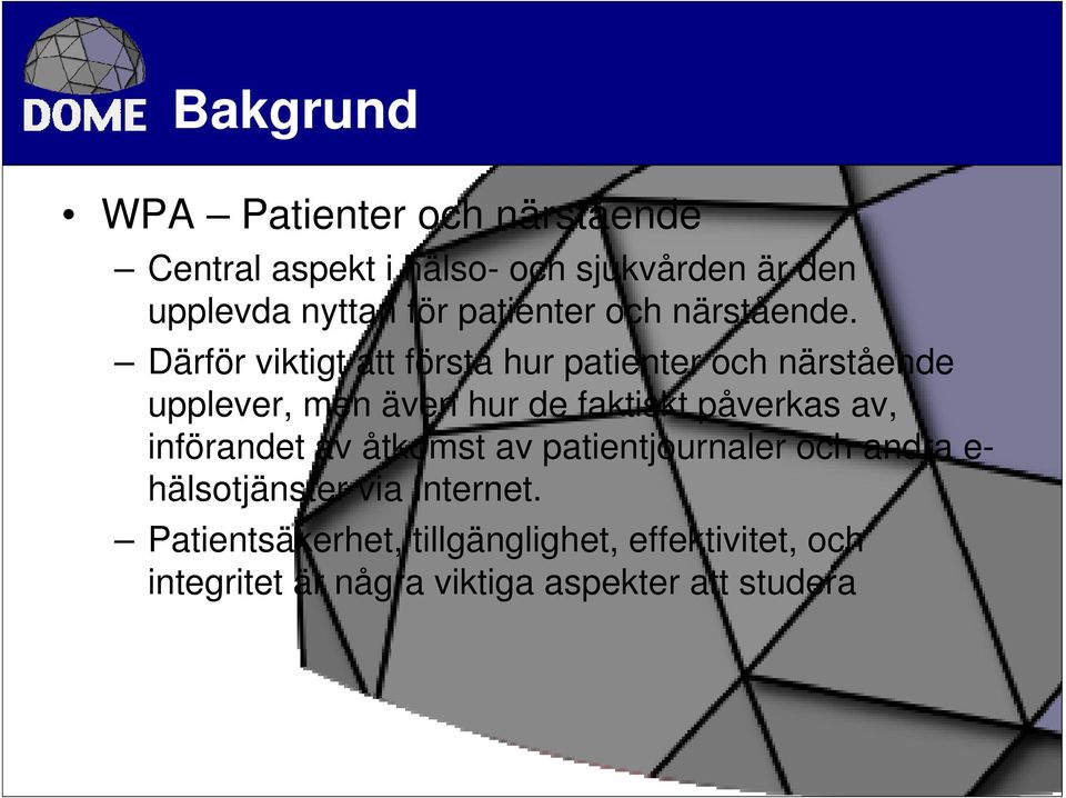 Därför viktigt att förstå hur patienter och närstående upplever, men även hur de faktiskt påverkas av,