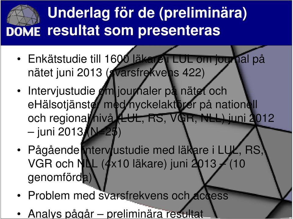 och regional nivå (LUL, RS, VGR, NLL) juni 2012 juni 2013 (N=25) Pågående intervjustudie med läkare i LUL, RS, VGR