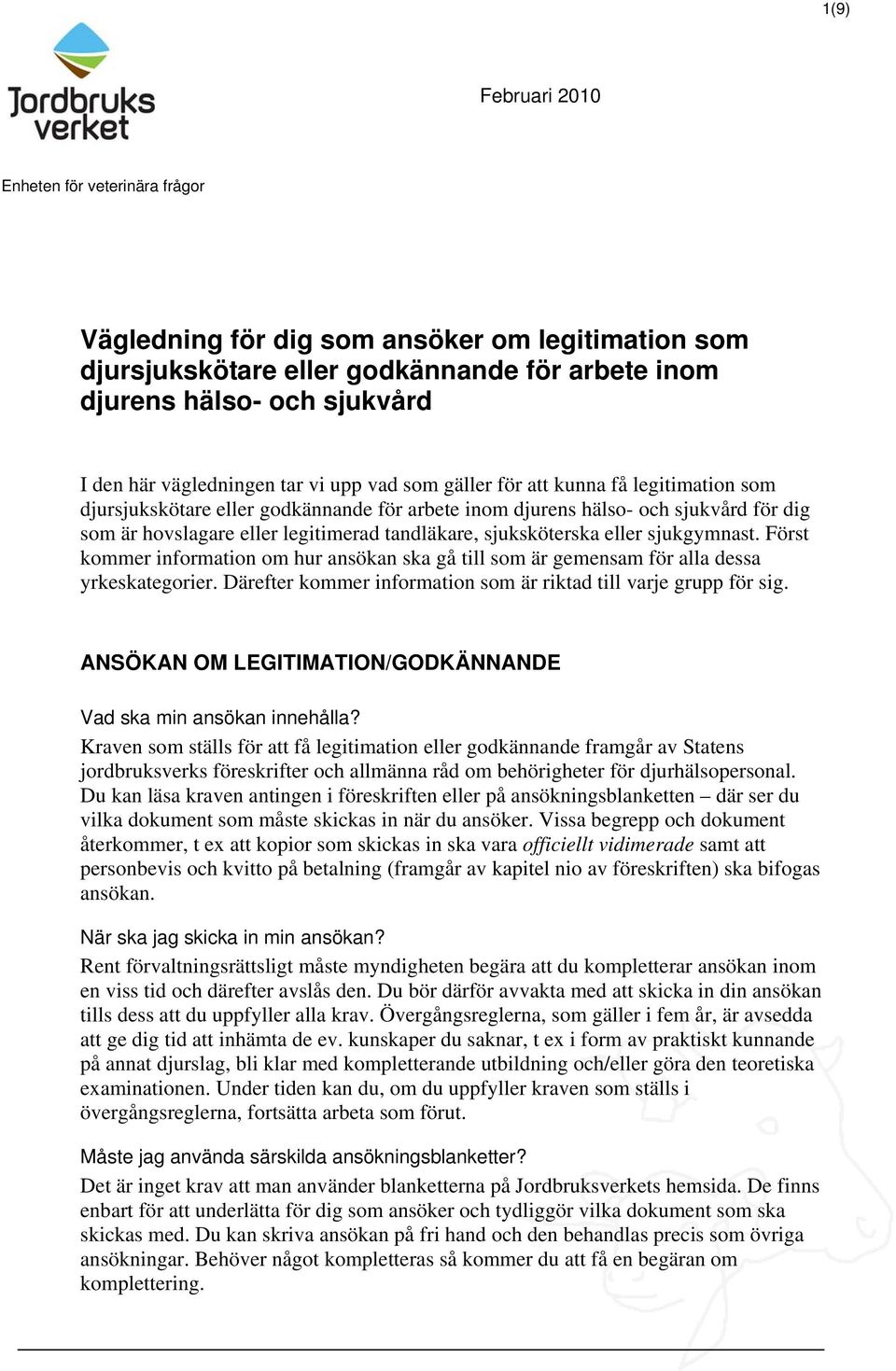 tandläkare, sjuksköterska eller sjukgymnast. Först kommer information om hur ansökan ska gå till som är gemensam för alla dessa yrkeskategorier.