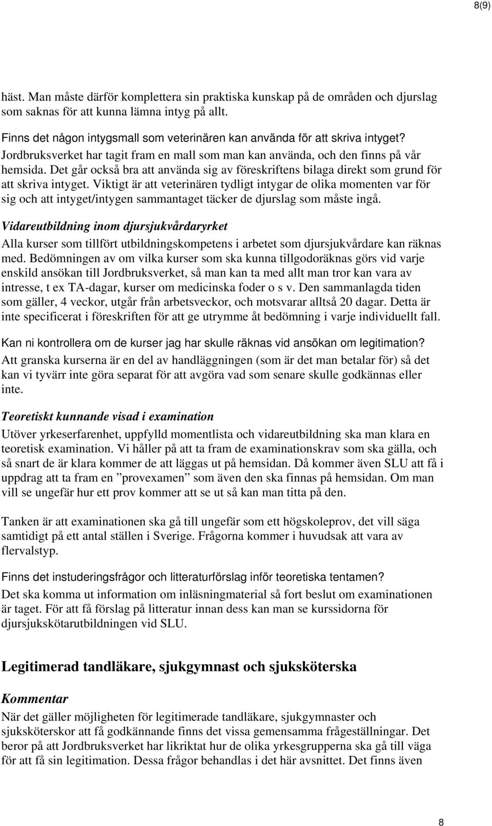 Det går också bra att använda sig av föreskriftens bilaga direkt som grund för att skriva intyget.