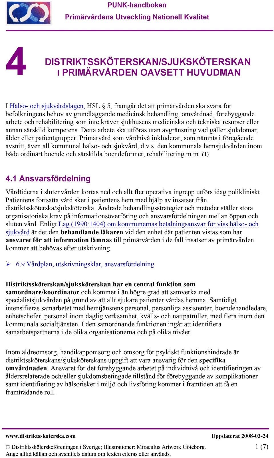 Detta arbete ska utföras utan avgränsning vad gäller sjukdomar, ålder eller patientgrupper.