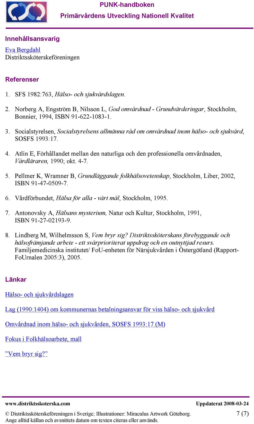 Socialstyrelsen, Socialstyrelsens allmänna råd om omvårdnad inom hälso- och sjukvård, SOSFS 1993:17. 4.