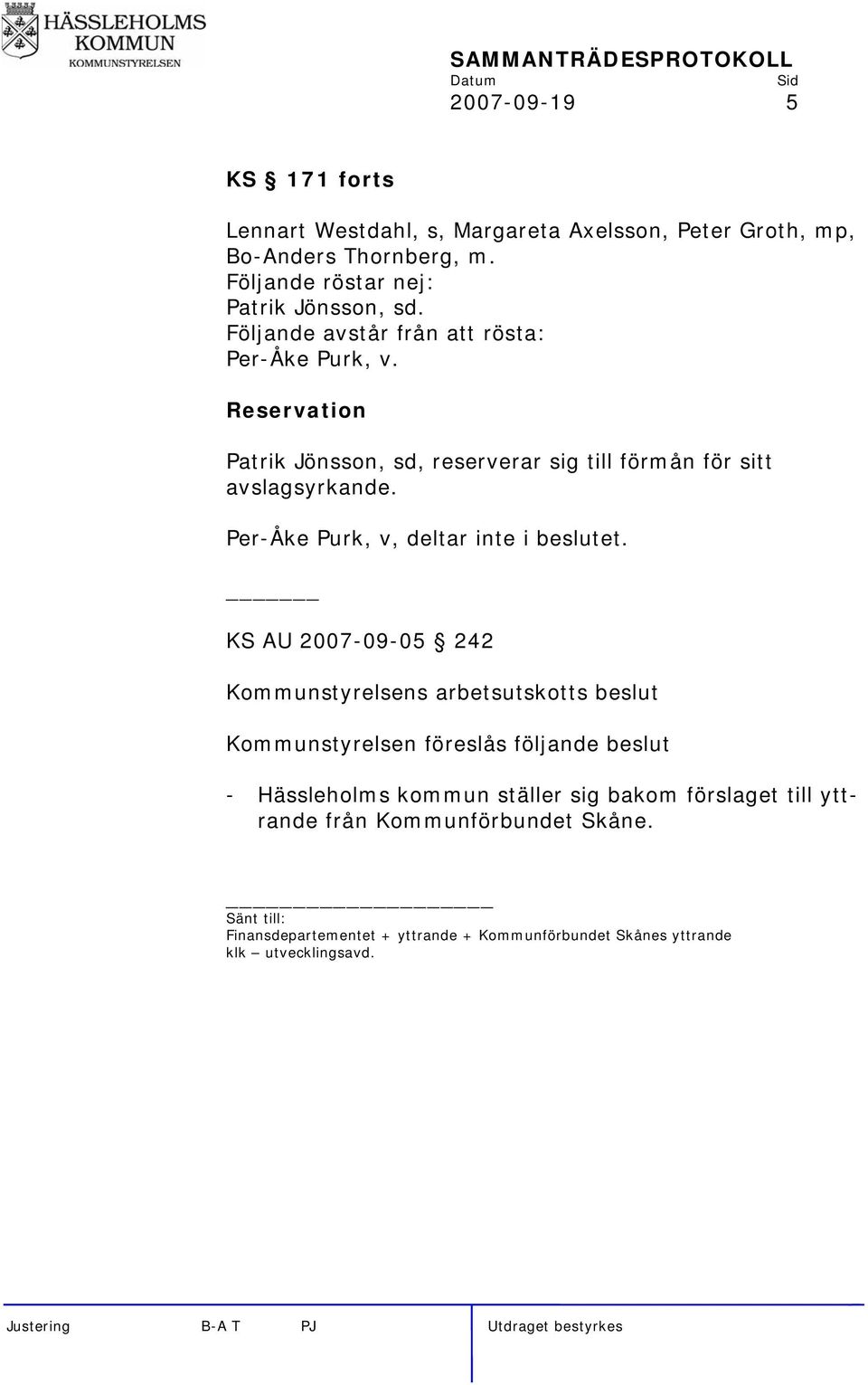 Per-Åke Purk, v, deltar inte i beslutet.