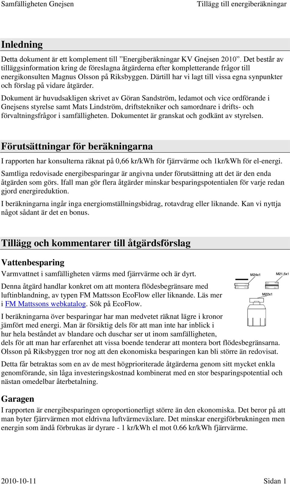 Därtill har vi lagt till vissa egna synpunkter och förslag på vidare åtgärder.