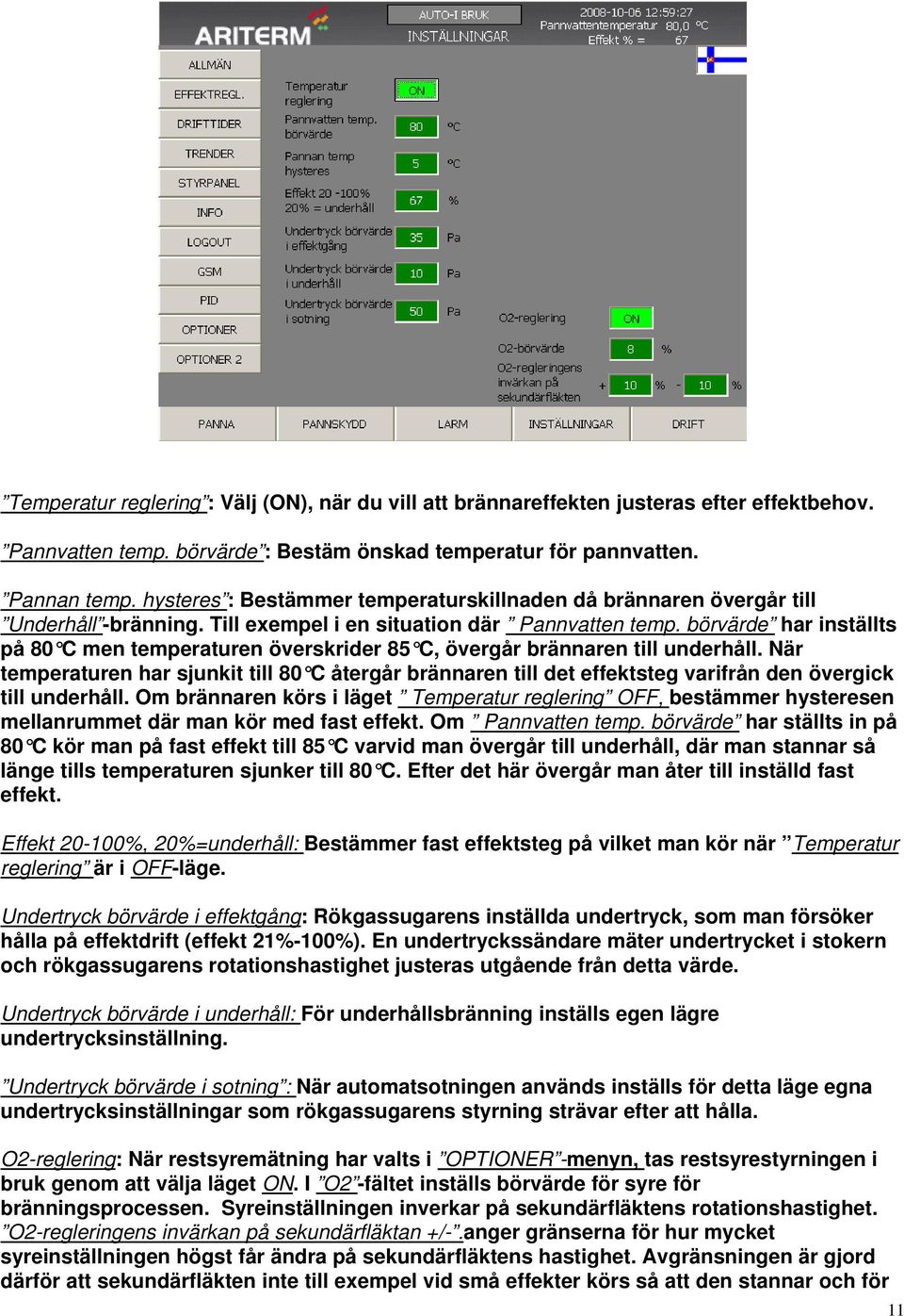 börvärde har inställts på 80 C men temperaturen överskrider 85 C, övergår brännaren till underhåll.