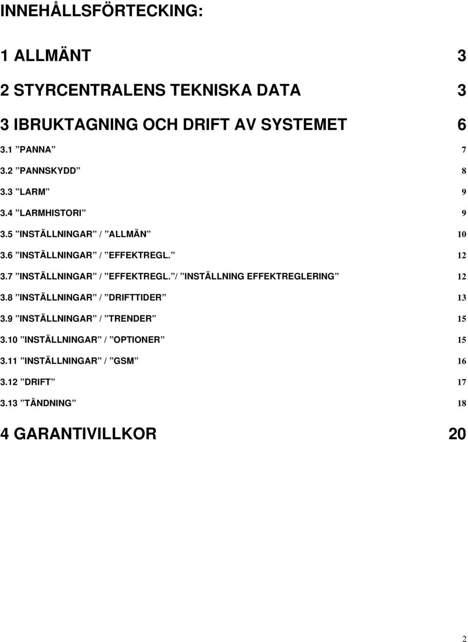 12 3.7 INSTÄLLNINGAR / EFFEKTREGL. / INSTÄLLNING EFFEKTREGLERING 12 3.8 INSTÄLLNINGAR / DRIFTTIDER 13 3.