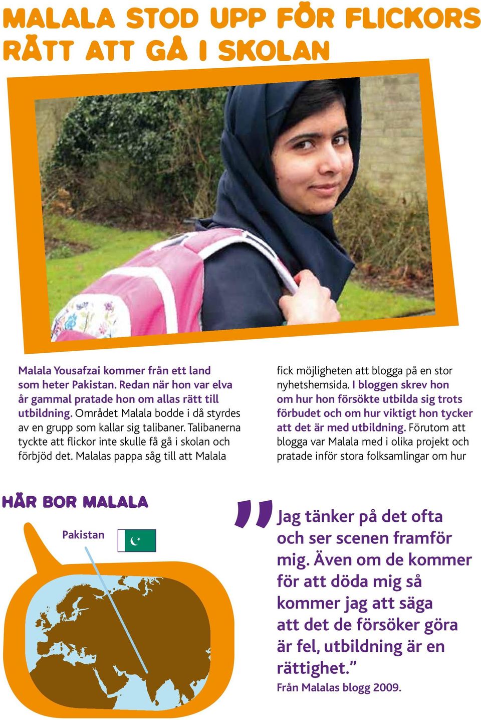 Malalas pappa såg till att Malala fick möjligheten att blogga på en stor nyhetshemsida.