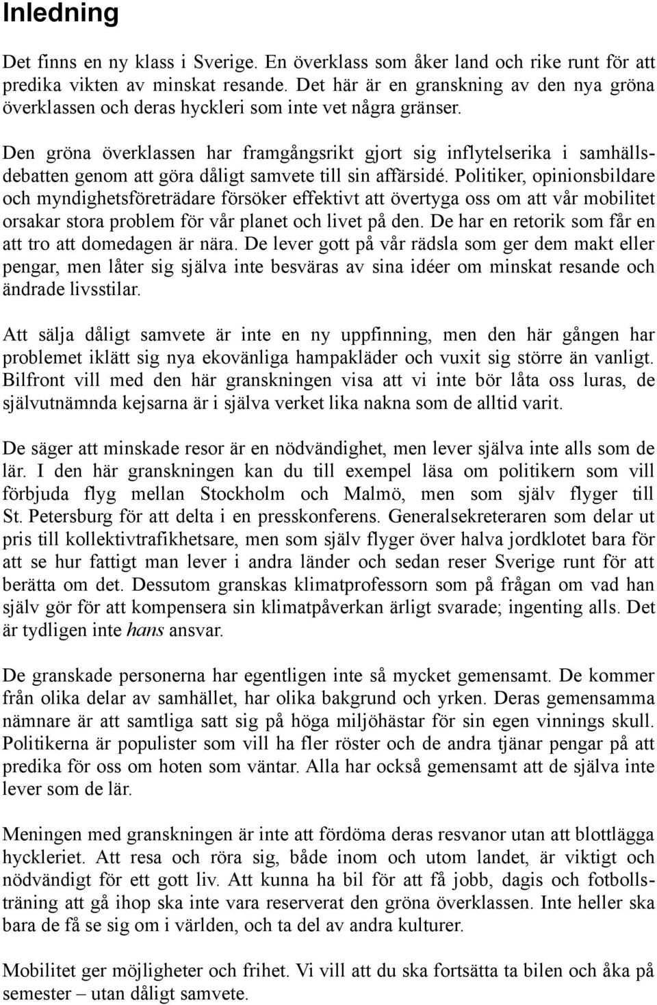 Den gröna överklassen har framgångsrikt gjort sig inflytelserika i samhällsdebatten genom att göra dåligt samvete till sin affärsidé.