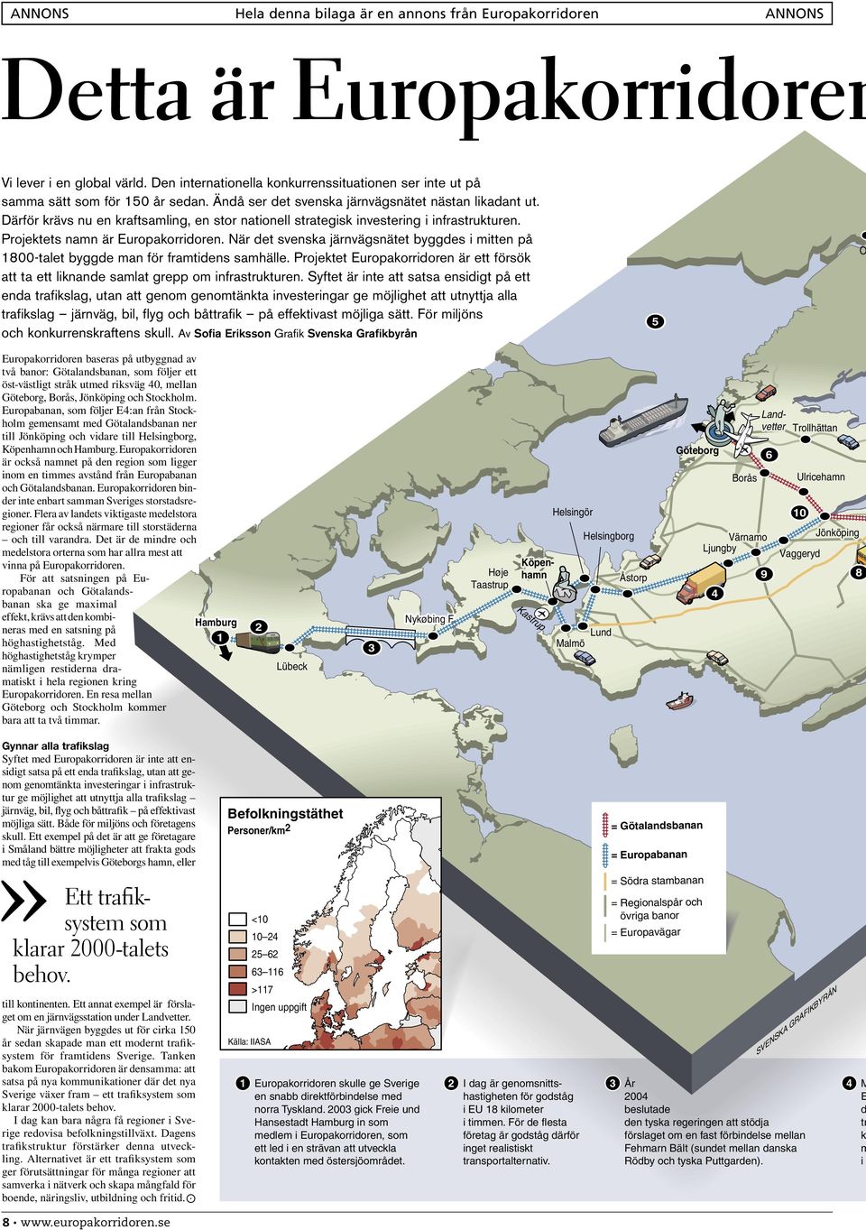 När det svenska järnvägsnätet byggdes i mitten på 1800-talet byggde man för framtidens samhälle. Projektet Europakorridoren är ett försök att ta ett liknande samlat grepp om infrastrukturen.